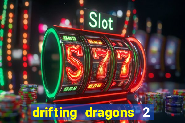 drifting dragons 2 temporada drifting dragons vai ter